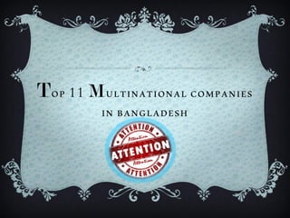 TOP 11 MULTINATIONAL COMPANIES
IN BANGLADESH
 