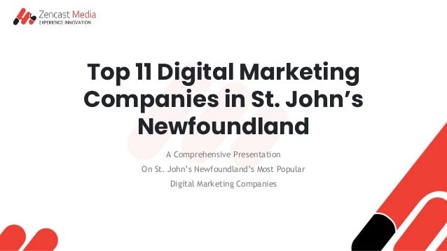 Top 11 Digital Marketing
Companies in St. John’s
Newfoundland
A Comprehensive Presentation
On St. John’s Newfoundland’s Most Popular
Digital Marketing Companies
 