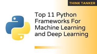 Top 11 Python
Frameworks For
Machine Learning
and Deep Learning
 