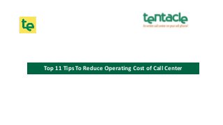 Top 11 Tips To Reduce Operating Cost of Call Center
 