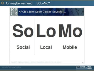 Or maybe we need… SoLoMo?Interactive Technology Solutions