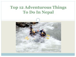 Top 12 Adventurous Things To Do In Nepal