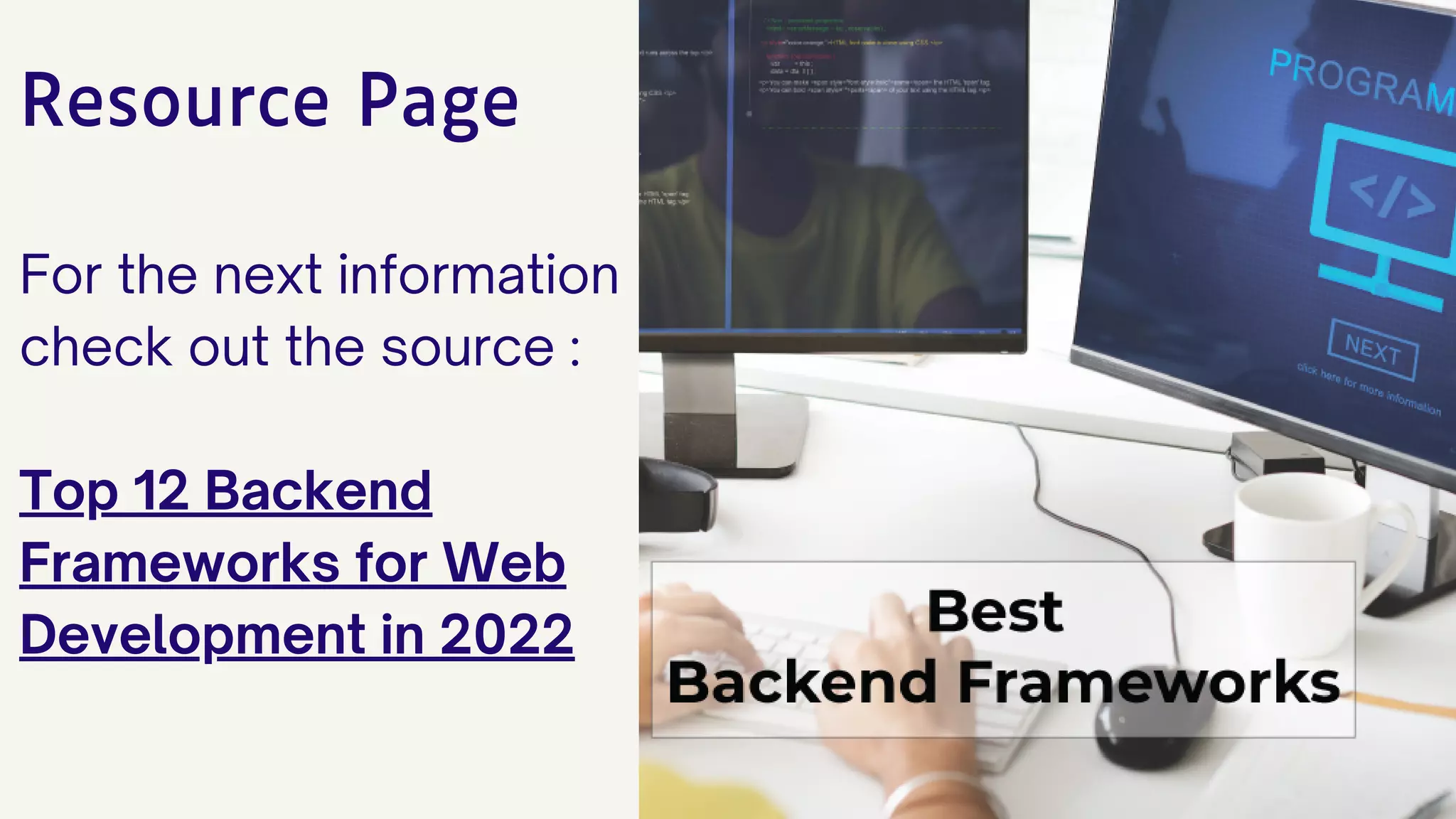 Resource Page
For the next information
check out the source :
Top 12 Backend
Frameworks for Web
Development in 2022
 
