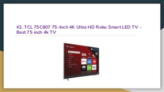 #2. TCL 75C807 75-Inch 4K Ultra HD Roku Smart LED TV –
Best 75 inch 4k TV
 
