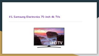 #1. Samsung Electronics 75-inch 4k TVs
 