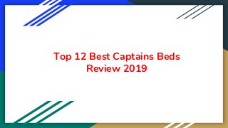 Top 12 Best Captains Beds
Review 2019
 