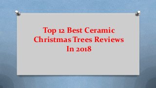 Top 12 Best Ceramic
Christmas Trees Reviews
In 2018
 