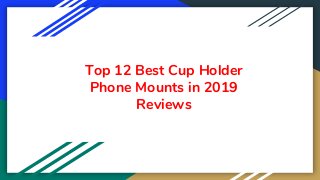 Top 12 Best Cup Holder
Phone Mounts in 2019
Reviews
 