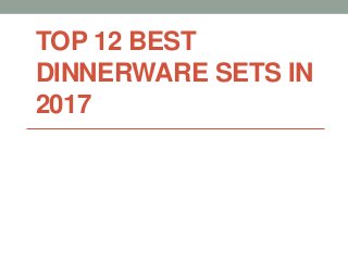 TOP 12 BEST
DINNERWARE SETS IN
2017
 