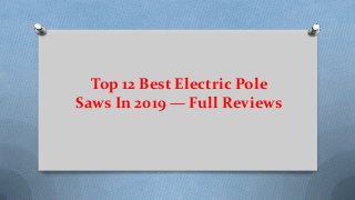 Top 12 Best Electric Pole
Saws In 2019 — Full Reviews
 
