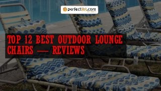 TOP 12 BEST OUTDOOR LOUNGE
CHAIRS — REVIEWS
 