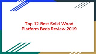 Top 12 Best Solid Wood
Platform Beds Review 2019
 