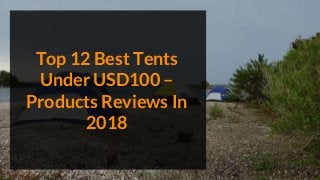 Top 12 Best Tents
Under USD100 –
Products Reviews In
2018
 
