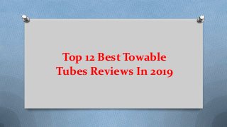 Top 12 Best Towable
Tubes Reviews In 2019
 
