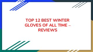 TOP 12 BEST WINTER
GLOVES OF ALL TIME –
REVIEWS
 