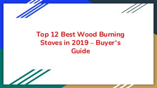 Top 12 Best Wood Burning
Stoves in 2019 – Buyer’s
Guide
 