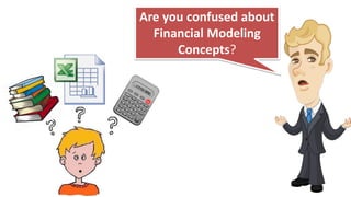 Are you confused about
Financial Modeling
Concepts?
 