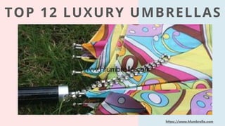 https://www.hfumbrella.com
TOP 12 LUXURY UMBRELLAS
 