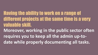 Having the ability to work on a range of
different projects at the same time is a very
valuable skill.
Moreover, working i...
