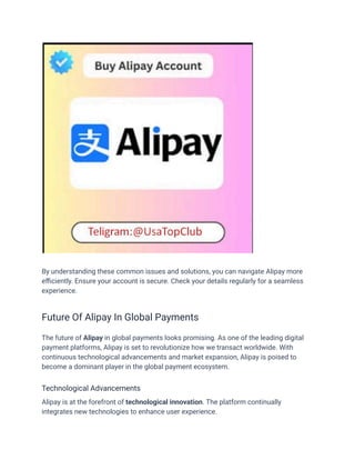 By understanding these common issues and solutions, you can navigate Alipay more
efficiently. Ensure your account is secure. Check your details regularly for a seamless
experience.
Future Of Alipay In Global Payments
The future of Alipay in global payments looks promising. As one of the leading digital
payment platforms, Alipay is set to revolutionize how we transact worldwide. With
continuous technological advancements and market expansion, Alipay is poised to
become a dominant player in the global payment ecosystem.
Technological Advancements
Alipay is at the forefront of technological innovation. The platform continually
integrates new technologies to enhance user experience.
 