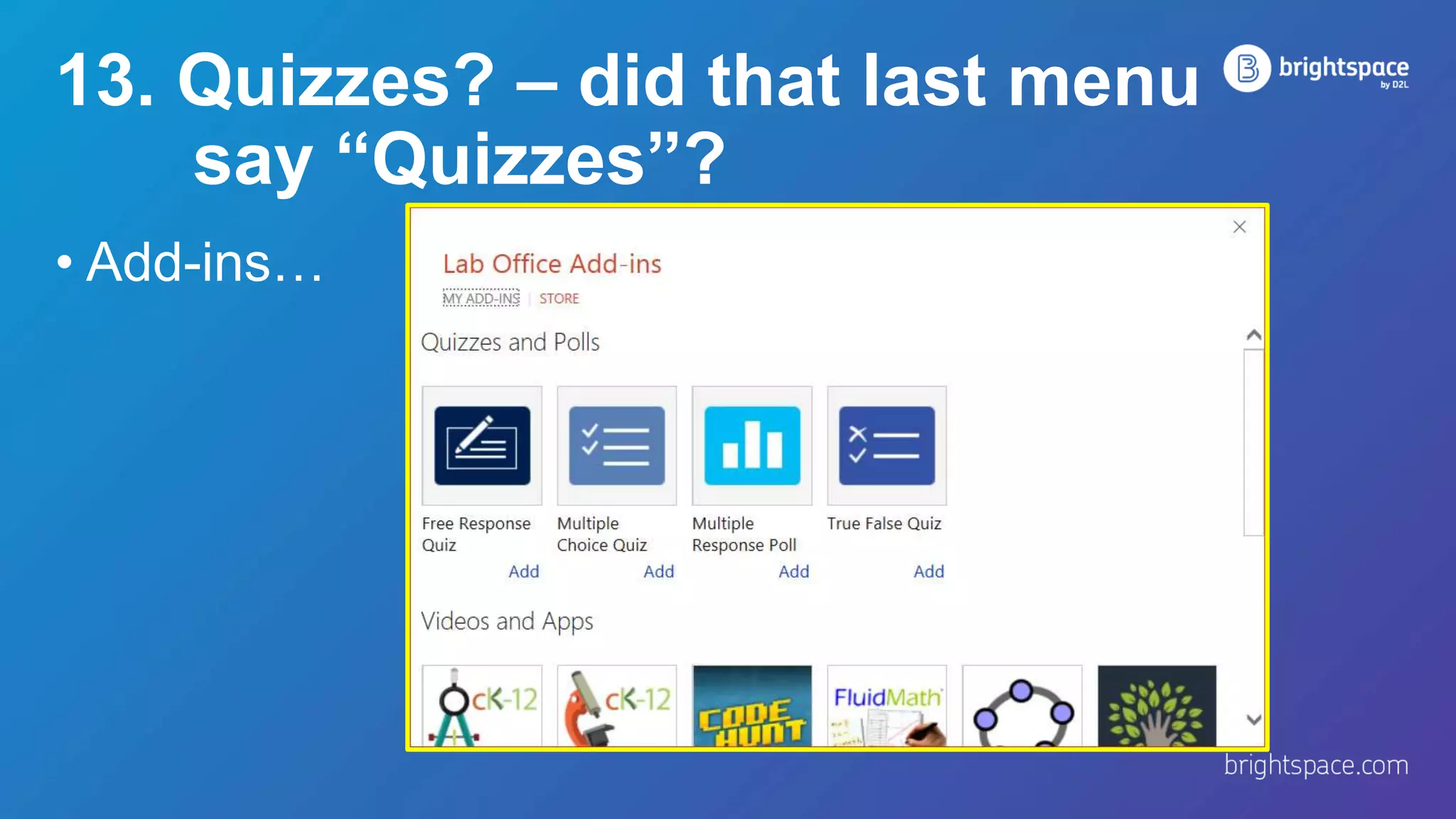 13. Quizzes? – did that last menu
say “Quizzes”?
• Add-ins…
 
