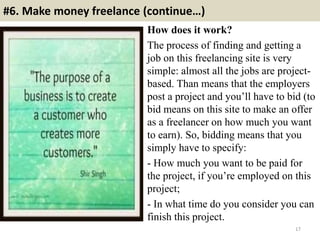 #6. Make money freelance (continue…)
How does it work?
The process of finding and getting a
job on this freelancing site i...