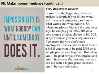 #6. Make money freelance (continue…)
Very important advices
If you’re at the beginning, to win a
project is simple if you ...