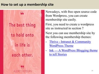 How to set up a membership site
Nowadays, with free open source code
from Wordpress, you can create
membership site easily...