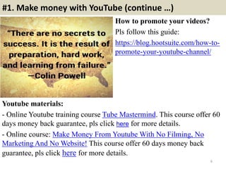 #1. Make money with YouTube (continue …)
How to promote your videos?
Pls follow this guide:
https://blog.hootsuite.com/how...