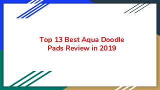 Top 13 Best Aqua Doodle
Pads Review in 2019
 