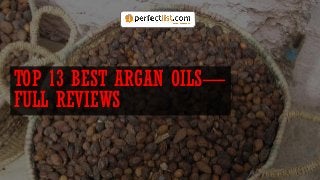 TOP 13 BEST ARGAN OILS—
FULL REVIEWS
 
