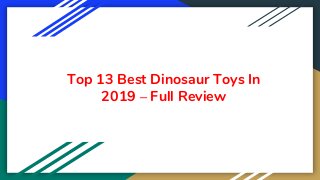 Top 13 Best Dinosaur Toys In
2019 – Full Review
 
