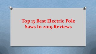 Top 13 Best Electric Pole
Saws In 2019 Reviews
 