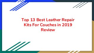 Top 13 Best Leather Repair
Kits For Couches in 2019
Review
 