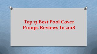 Top 13 Best Pool Cover
Pumps Reviews In 2018
 