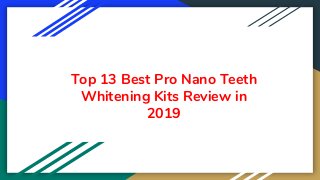 Top 13 Best Pro Nano Teeth
Whitening Kits Review in
2019
 