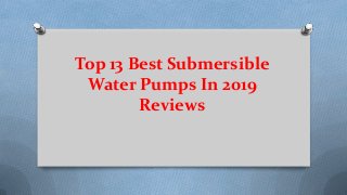 Top 13 Best Submersible
Water Pumps In 2019
Reviews
 