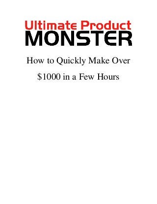 How to Quickly Make Over
$1000 in a Few Hours
 