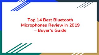Top 14 Best Bluetooth
Microphones Review in 2019
– Buyer’s Guide
 