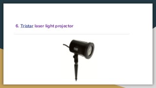 6. Tristar laser light projector
 