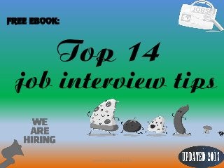 1
Top 14
FREE EBOOK:
job interview tips
source: JobGuide247.info
 
