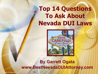 Top 14 Questions To Ask About Nevada DUI Laws By Garrett Ogata  www.BestNevadaDUIAttorney.com  