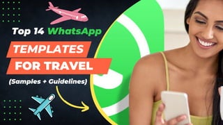 Top 14 WhatsApp
TEMPLATES
FOR TRAVEL
(Samples + Guidelines)
 