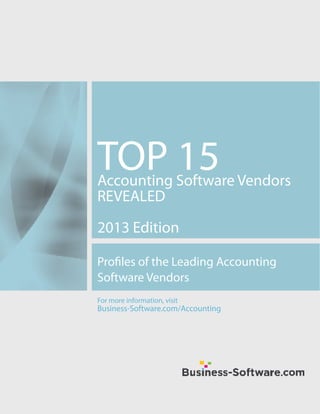 TOP 15
Accounting Software Vendors
REVEALED

2013 Edition

Profiles of the Leading Accounting
Software Vendors
For more information, visit
Business-Software.com/Accounting
 