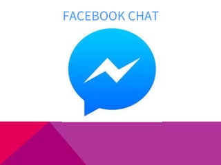 FACEBOOK CHAT
 