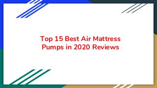 Top 15 Best Air Mattress
Pumps in 2020 Reviews
 