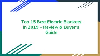 Top 15 Best Electric Blankets
in 2019 – Review & Buyer’s
Guide
 