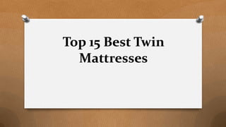 Top 15 Best Twin
Mattresses
 