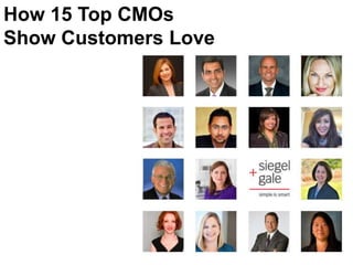 How 15 Top CMOs
Show Customers Love
 
