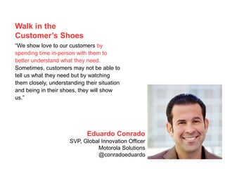 Walk in the
Customer’s Shoes
“We show love to our customers by
spending time in-person with them to
better understand what...